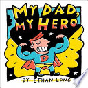 My dad, my hero by Long, Ethan