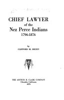 Chief Lawyer of the Nez Perce Indians, 1796-1876 by Drury, Clifford Merrill