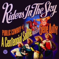 Public Cowboy #1: Centennial Salute to Gene Autry by Riders in the Sky