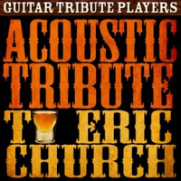 Acoustic Tribute To Eric Church by Guitar Tribute Players