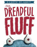 The dreadful fluff by Blabey, Aaron