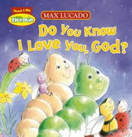 Do You Know I Love You, God? by Lucado, Max