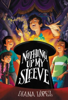 Nothing Up My Sleeve by Lopez, Diana