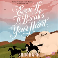 Even if it breaks your heart by Hahn, Erin