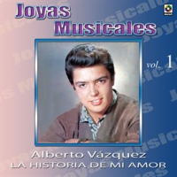 Joyas Musicales: Con Orquesta, Vol. 1 – La Historia De Mi Amor by Alberto Vazquez
