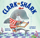 Clark the Shark by Hale, Bruce
