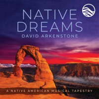 Native Dreams: A Native American Musical Tapestry by David Arkenstone