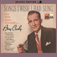 Songs I Wish I Had Sung The First Time Around by Bing Crosby
