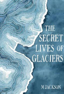 The_secret_lives_of_glaciers