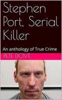 Serial Killer Stephen Port by Dove, Pete