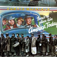 There's No Place Like America Today by Curtis Mayfield