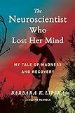 The neuroscientist who lost her mind by Lipska, Barbara K