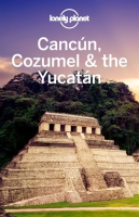 Lonely Planet Cancun, Cozumel & the Yucatan by Planet, Lonely