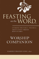 Feasting on the Word Worship Companion: Liturgies for Year C, Volume 2 by Authors, Various