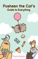 Pusheen the Cat's guide to everything by Belton, Claire