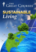 Fundamentals of Sustainable Living by The Great Courses