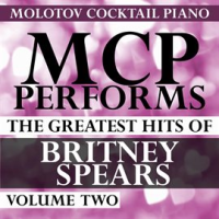 MCP Performs The Greatest Hits Of Britney Spears, Vol. 2 by Molotov Cocktail Piano