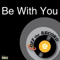 Be With You by Off The Record