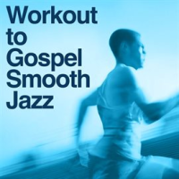 Work Out To Gospel Smooth Jazz Tribute by Smooth Jazz All Stars