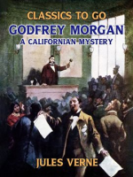 Godfrey Morgan: A Californian Mystery by Verne, Jules