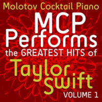 MCP Performs The Greatest Hits Of Taylor Swift, Vol. 1 by Molotov Cocktail Piano