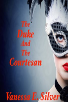 The Duke and the Courtesan by Silver, Vanessa E