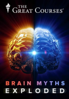 Brain Myths Exploded: Lessons from Neuroscience by The Great Courses