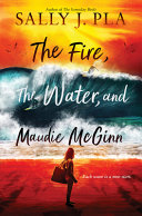 The fire, the water, and Maudie McGinn by Pla, Sally J