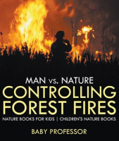 Man vs. Nature: Controlling Forest Fires by Professor, Baby