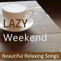 Lazy Weekend: Beautiful Relaxing Songs by Julienne Taylor