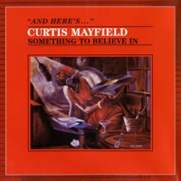 Something to Believe In by Curtis Mayfield