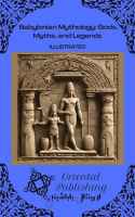 Babylonian Mythology: Gods, Myths, and Legends by Publishing, Oriental