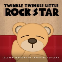 Lullaby Versions of Christina Aguilera by Twinkle Twinkle Little Rock Star