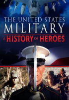The United States Military: A History of Heroes - Season 1 by Mill Creek Entertainment