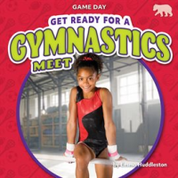 Get Ready for a Gymnastics Meet by Huddleston, Emma