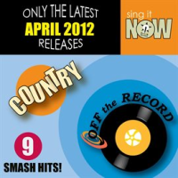 April 2012 Country Smash Hits by Off The Record