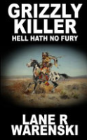 Grizzly Killer: Hell Hath No Fury by Warenski, Lane R