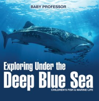 Exploring Under the Deep Blue Sea by Professor, Baby