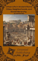 Urban Life in Ancient Rome Cities, Neighborhoods, and Social Hierarchy by Publishing, Oriental