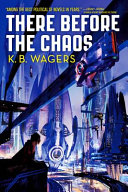 There before the chaos by Wagers, K. B