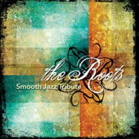 The Roots Smooth Jazz Tribute by Smooth Jazz All Stars