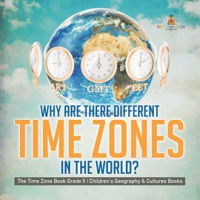 Why Are There Different Time Zones in the World? The Time Zone Book Grade 5 Children's Geograph by Professor, Baby