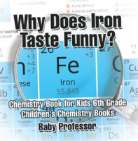 Why Does Iron Taste Funny? by Professor, Baby
