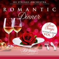 Romantic Dinner: Love Songs to Wine & Dine, Vol. 2 by 101 Strings Orchestra