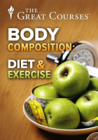 Changing Body Composition through Diet and Exercise by The Great Courses