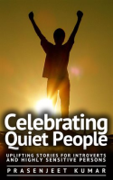 Celebrating Quiet People: Uplifting Stories for Introverts and Highly Sensitive Persons by Kumar, Prasenjeet