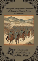Mongol Conquests: The Rise of Genghis Khan's Army by Publishing, Oriental