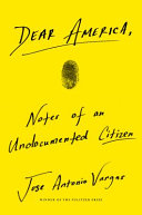 Dear America by Vargas, Jose Antonio