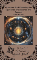 Quantum Soul: Exploring the Mysteries of Existence and Beyond by Publishing, Oriental