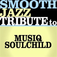 Smooth Jazz Tribute To Musiq Soulchild Ep by Smooth Jazz All Stars